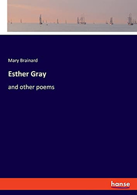 Esther Gray: And Other Poems