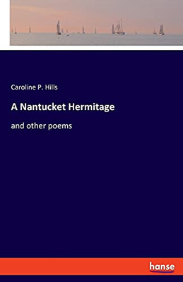 A Nantucket Hermitage: And Other Poems