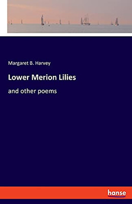 Lower Merion Lilies: And Other Poems