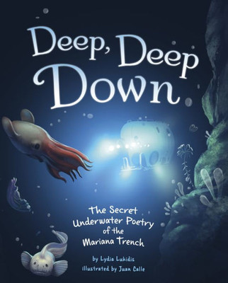 Deep, Deep Down : The Secret Underwater Poetry of the Mariana Trench