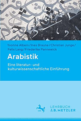 Arabistik: Eine Literatur- Und Kulturwissenschaftliche Einführung (German Edition)
