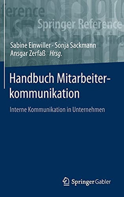 Handbuch Mitarbeiterkommunikation: Interne Kommunikation In Unternehmen (Springer Reference Wirtschaft) (German Edition)