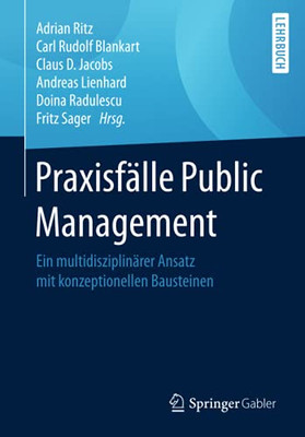 Praxisfälle Public Management: Ein Multidisziplinärer Ansatz Mit Konzeptionellen Bausteinen (German Edition)