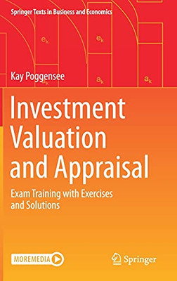 Investment Valuation And Appraisal: Exam Training With Exercises And Solutions (Springer Texts In Business And Economics) Investment Valuation And Appraisal: Exam Training With Exercises And Solutions (Springer Texts In Business And Economics)