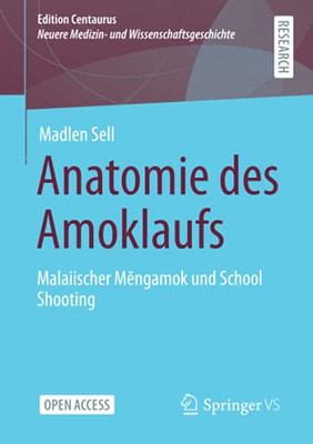 Anatomie Des Amoklaufs: Malaiischer Mengamok Und School Shooting (Edition Centaurus  Neuere Medizin- Und Wissenschaftsgeschichte) (German Edition)