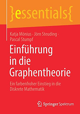 Einführung In Die Graphentheorie: Ein Farbenfroher Einstieg In Die Diskrete Mathematik (Essentials) (German Edition)