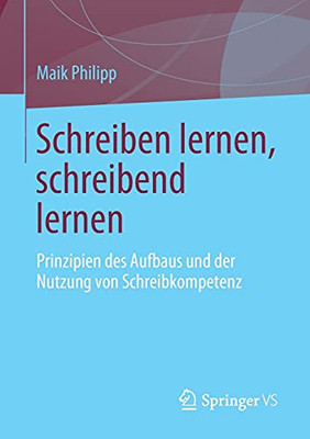 Schreiben Lernen, Schreibend Lernen: Prinzipien Des Aufbaus Und Der Nutzung Von Schreibkompetenz (German Edition)