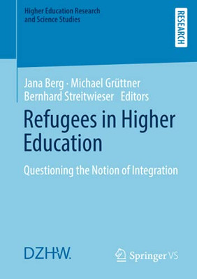 Refugees In Higher Education: Questioning The Notion Of Integration (Higher Education Research And Science Studies)