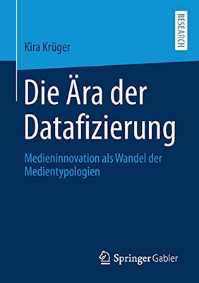 Die Ära Der Datafizierung: Medieninnovation Als Wandel Der Medientypologien (German Edition)