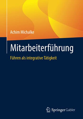 Mitarbeiterführung: Führen Als Integrative Tätigkeit (German Edition)