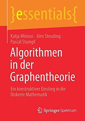 Algorithmen In Der Graphentheorie: Ein Konstruktiver Einstieg In Die Diskrete Mathematik (Essentials) (German Edition)