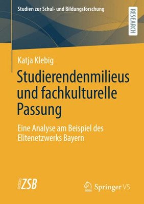 Studierendenmilieus Und Fachkulturelle Passung: Eine Analyse Am Beispiel Des Elitenetzwerks Bayern (Studien Zur Schul- Und Bildungsforschung) (German Edition)