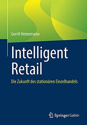 Intelligent Retail: Die Zukunft Des Stationären Einzelhandels (German Edition)