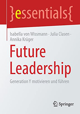 Future Leadership: Generation Y Motivieren Und Führen (Essentials) (German Edition)