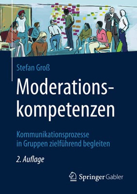 Moderationskompetenzen: Kommunikationsprozesse In Gruppen Zielführend Begleiten (German Edition)