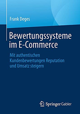 Bewertungssysteme Im E-Commerce: Mit Authentischen Kundenbewertungen Reputation Und Umsatz Steigern (German Edition)