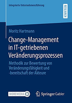 Change-Management In It-Getriebenen Veränderungsprozessen: Methodik Zur Bewertung Von Veränderungsfähigkeit Und -Bereitschaft Der Akteure (Integrierte Unternehmensführung) (German Edition)