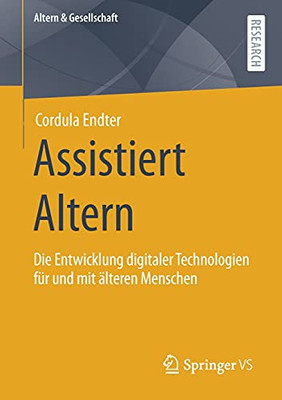 Assistiert Altern: Die Entwicklung Digitaler Technologien Für Und Mit Älteren Menschen (Altern & Gesellschaft) (German Edition)