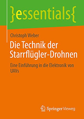 Die Technik Der Starrflügler-Drohnen: Eine Einführung In Die Elektronik Von Uavs (Essentials) (German Edition)