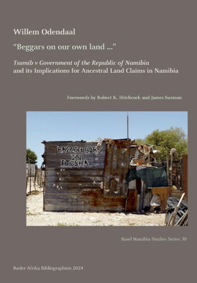 “Beggars on our own land …” Tsumib v Government of the Republic of Namibia and its Implications for Ancestral Land Claims in Namibia