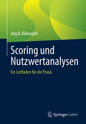 Scoring Und Nutzwertanalysen: Ein Leitfaden Für Die Praxis (German Edition)