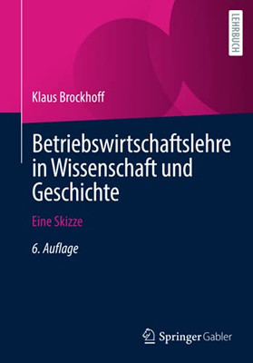 Betriebswirtschaftslehre In Wissenschaft Und Geschichte: Eine Skizze (German Edition)