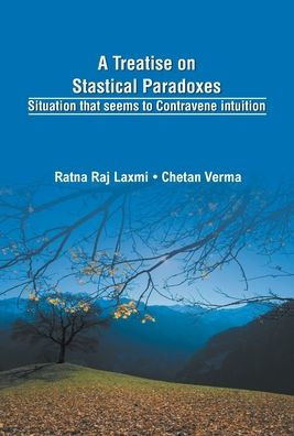 A Treatise on Statistical Paradoxes Stuation that Seems to Contravene Intuition