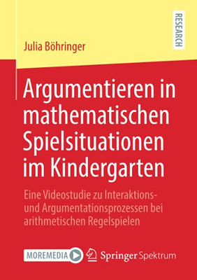 Argumentieren In Mathematischen Spielsituationen Im Kindergarten: Eine Videostudie Zu Interaktions- Und Argumentationsprozessen Bei Arithmetischen Regelspielen (German Edition)