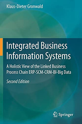 Integrated Business Information Systems: A Holistic View Of The Linked Business Process Chain Erp-Scm-Crm-Bi-Big Data