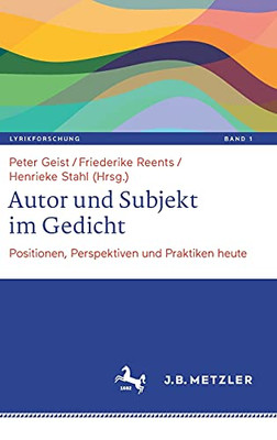Autor Und Subjekt Im Gedicht: Positionen, Perspektiven Und Praktiken Heute (Lyrikforschung. Neue Arbeiten Zur Theorie Und Geschichte Der Lyrik, 1) (German Edition)