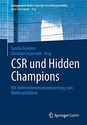 Csr Und Hidden Champions: Mit Unternehmensverantwortung Zum Weltmarktführer (Management-Reihe Corporate Social Responsibility) (German Edition)