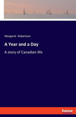 A Year and a Day : A Story of Canadian Life