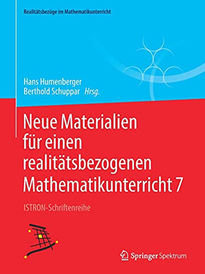 Neue Materialien Für Einen Realitätsbezogenen Mathematikunterricht 7: Istron-Schriftenreihe (Realitätsbezüge Im Mathematikunterricht) (German Edition)