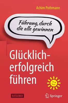 Glücklich-Erfolgreich Führen: Führung, Durch Die Alle Gewinnen (German Edition)