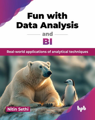 Fun with Data Analysis and BI : Real-world applications of analytical techniques (English Edition)