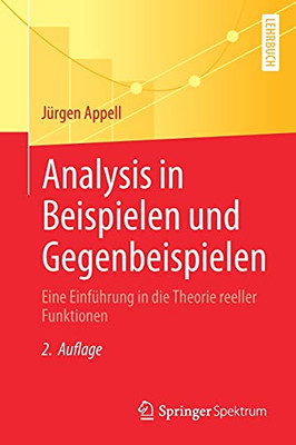 Analysis In Beispielen Und Gegenbeispielen: Eine Einführung In Die Theorie Reeller Funktionen (German Edition)