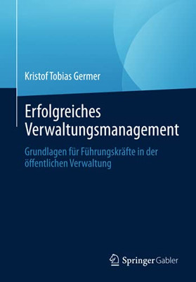 Erfolgreiches Verwaltungsmanagement: Grundlagen Für Führungskräfte In Der Öffentlichen Verwaltung (German Edition)