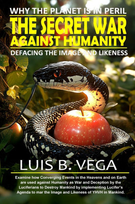 The Secret War Against Humanity : Why the Planet is in Peril