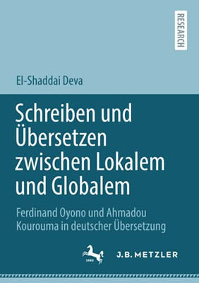 Schreiben Und Übersetzen Zwischen Lokalem Und Globalem: Ferdinand Oyono Und Ahmadou Kourouma In Deutscher Übersetzung (German Edition)