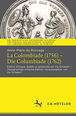 Anne-Marie Du Boccage: La Colombiade (1756)  Die Columbiade (1762): Édition Bilingue, Établie Et Présentée Par Ina Schabert  Zweisprachige Kritische ... Au Féminin) (German And French Edition)