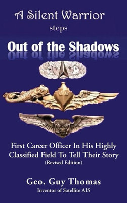 A Silent Warrior Steps Out of the Shadows : First Career Officer In His Highly Classified Field To Tell Their Story (Revised Edition)