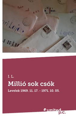 Millió Sok Csók: Levelek 1969. 11. 17. - 1971. 10. 05. (Hungarian Edition)