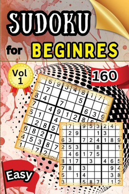 Sudoku Easy for Beginers Vol 1 : 160 Easy Sudoku Puzzles and Solutions - Perfect for Beginners Teens & Seniors, Puzzles with Detailed Step-by-step Solutions and Hints When You Get Stuck