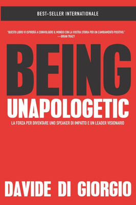 Being Unapologetic : La Forza Per Diventare Uno Speaker Di Impatto E Un Leader Visionario