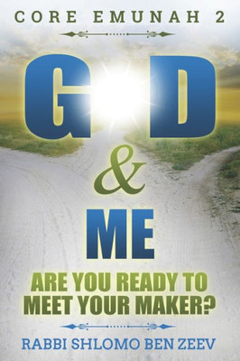G-d & Me : Are You Ready To Meet Your Maker?