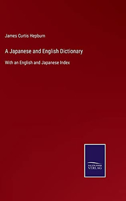 A Japanese And English Dictionary: With An English And Japanese Index (Hardcover)