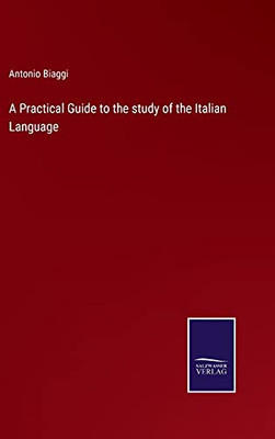 A Practical Guide To The Study Of The Italian Language (Hardcover)