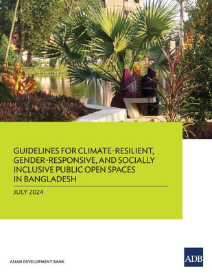 Guidelines for Climate-Resilient, Gender-Responsive, and Socially Inclusive Public Open Spaces in Bangladesh