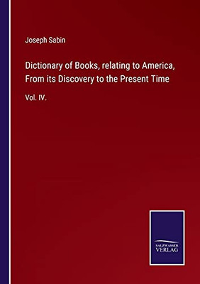 Dictionary Of Books, Relating To America, From Its Discovery To The Present Time: Vol. Iv. (Paperback)