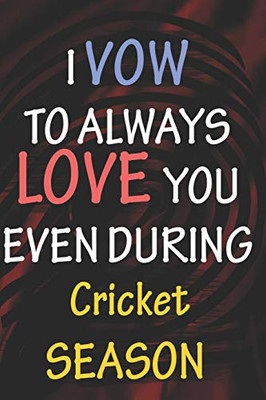 I VOW TO ALWAYS LOVE YOU EVEN DURING Cricket SEASON: / Perfect As A valentine's Day Gift Or Love Gift For Boyfriend-Girlfriend-Wife-Husband-Fiance-Long Relationship Quiz